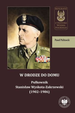 W drodze do domu. Pułkownik Stanisław Wyskota-Zakrzewski (1902–1986) - ebook - Paweł Politowski