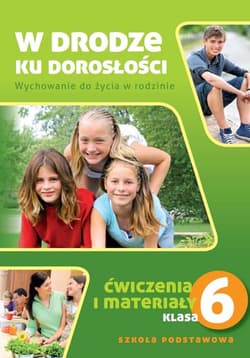 W drodze ku dorosłości 6 Ćwiczenia i materiały Szkoła podstawowa