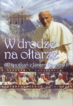 W drodze na ołtarze 40 spotkań z Janem Pawłem II