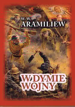 W dymie wojny. Zapiski jednorocznego ochotnika 1914-1917 - Aramiliew W. W.