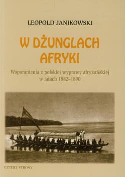 W dżunglach Afryki Wspomnienia z polskiej wyprawy afrykańskiej w latach 1882-1890 - Leopold Janikowski