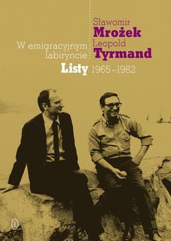 W emigracyjnym labiryncie Listy 1965-1982 - Sławomir Mrożek, Leopold Tyrmand