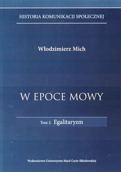 W epoce mowy Tom 2 Egalitaryzm. Historia komunikacji społecznej - Włodzimierz Mich