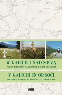W Galicji i nad Soczą. Polacy i Słoweńcy na frontach I wojny światowej V Galiciji in ob. Soči. Polijaki in Slovenci na frontah 1. Svetovne vojne - Praca zbiorowa