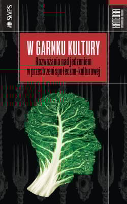 W garnku kultury Rozważania nad jedzeniem w przestrzeni społeczno-kulturowej - Aleksandra Drzał-Sierocka (red.)