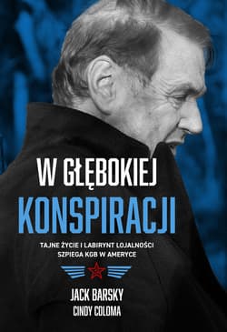 W głębokiej konspiracji. Tajne życie i labirynt lojalności szpiega KGB w Ameryce - ebook - Coloma Martinusen Cindy, Barsky Jack