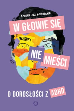 W głowie się nie mieści. O dorosłości z ADHD - ebook