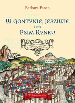 W Gontynie, Jesziwie i na Psim Rynku. Historyczny spacer po dawnym Kazimierzu - Barbara Faron
