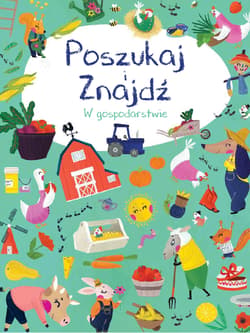 W gospodarstwie. Poszukaj i znajdź - Opracowanie Zbiorowe