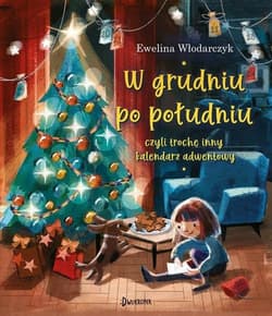 W grudniu po południu, czyli trochę inny kalendarz adwentowy - Ewelina Włodarczyk