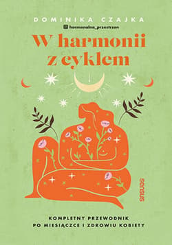 W harmonii z cyklem. Kompletny przewodnik po miesiączce i zdrowiu kobiety - ebook - Dominika Czajka