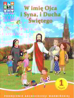 W imię Ojca i Syna i Ducha Świętego. Katechizm dla szkoły podstawowej. Część 1 - Praca zbiorowa