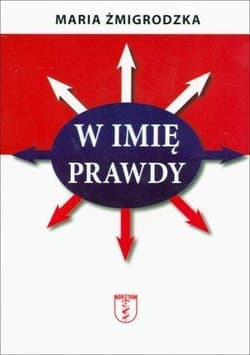 W imię prawdy - Maria Żmigrodzka