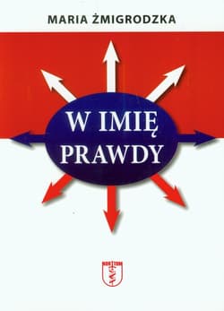 W imię prawdy - Maria Żmigrodzka
