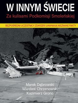 W innym świecie Za kulisami Podkomisji Smoleńskiej - Dąbrowski Marek A.