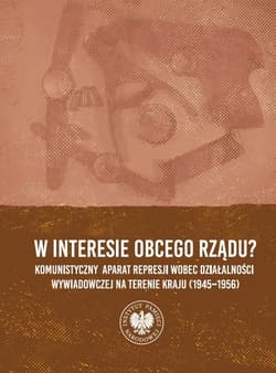 W interesie obcego rządu? Komunistyczny aparat represji wobec działalności wywiadowczej na terenie kraju (1945–1956)