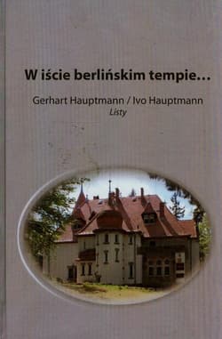 W iście berlińskim tempie Gerhart Hauptmann / Ivo Hauptmann Listy