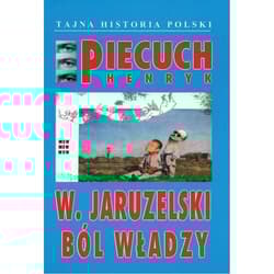 W Jaruzelski Ból władzy - Henryk Piecuch