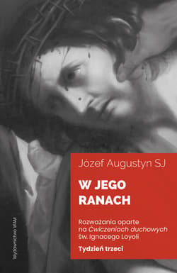 W jego ranach. Tydzień trzeci - ebook - Józef Augustyn SJ