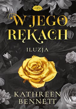 W jego rękach. Iluzja - Kathreen Bennett