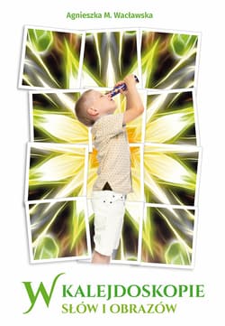 W kalejdoskopie słów i obrazów - Agnieszka M. Wacławska
