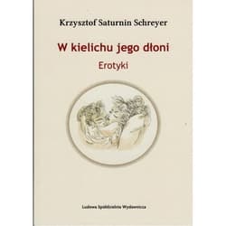 W kielichu jego dłoni - Saturnin-Schreyer Krzysztof