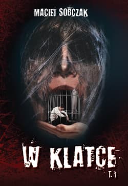 W klatce Tom 1 - Maciej Sobczak