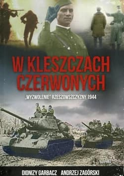 W kleszczach czerwonych "Wyzwolenie" Rzeszowszczyzny 1944 - Dionizy Garbacz, Zagórski Andrzej