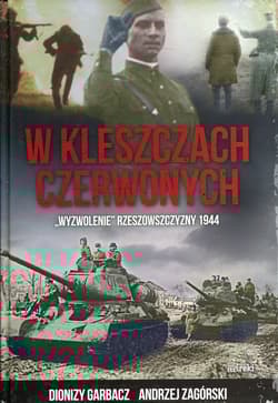 W kleszczach czerwonych "Wyzwolenie" Rzeszowszczyzny 1944 - Dionizy Garbacz, Zagórski Andrzej