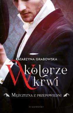 W kolorze krwi Tom 1 Mężczyzna z przepowiedni - Katarzyna Grabowska
