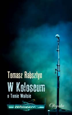W Koloseum O Tomie Waitsie - Tomasz Rabsztyn