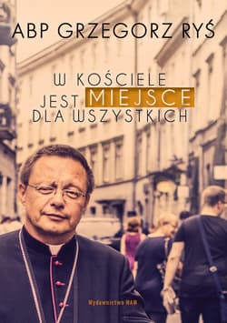 W Kościele jest miejsce dla wszystkich - Grzegorz Ryś