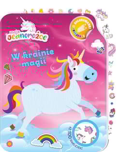 W krainie magii. Moje Jednorożce. Kolorowanki naklejanki. Część 1 - Praca zbiorowa