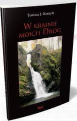 W krainie moich dróg - Tomasz J. Kostyła