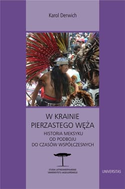 W krainie Pierzastego Węża Historia Meksyku od podboju do czasów współczesnych