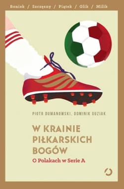 W krainie piłkarskich bogów. O Polakach w Serie A - Piotr Dumanowski, Dominik Guziak, Piotr Dumanowski; Dominik Guziak