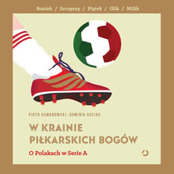 W krainie piłkarskich bogów. O Polakach w Serie A - audiobook
