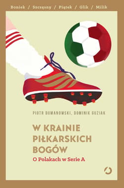 W krainie piłkarskich bogów. O Polakach w Serie A - ebook - Piotr Dumanowski, Dominik Guziak