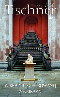 W krainie schorowanej wyobraźni - ks. Józef Tischner