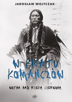 W kraju komanczów Wojna nad rzeką czerwoną - Jarosław Wojtczak