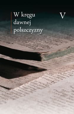 W kręgu dawnej polszczyzny V - Praca zbiorowa
