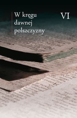 W kręgu dawnej polszczyzny VI