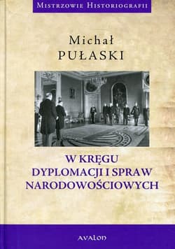 W kręgu dyplomacji i spraw narodowościowych - Michał Pułaski
