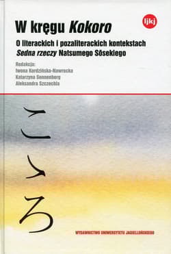 W kręgu Kokoro O literackich i pozaliterackich kontekstach Sedna rzeczy Natsumego Sosekiego