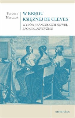 W kręgu Księżnej de Clèves Wybór francuskich nowel epoki klasycyzmu