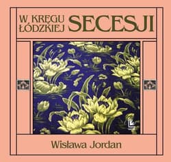 W kręgu łódzkiej secesji - Wisława Jordan
