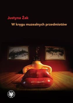 W kręgu muzealnych przedmiotów - Justyna Żak