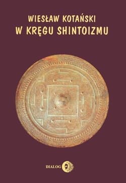 W kręgu shintoizmu Przeszłość i jej tajemnice - Wiesław Kotański