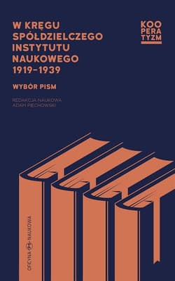W kręgu Spółdzielczego Instytutu Naukowego 1919-1939 Wybór pism - Adam Piechowski