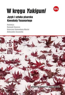 W kręgu Yukiguni Język i sztuka pisarska Kawabaty Yasunariego - Opracowanie Zbiorowe